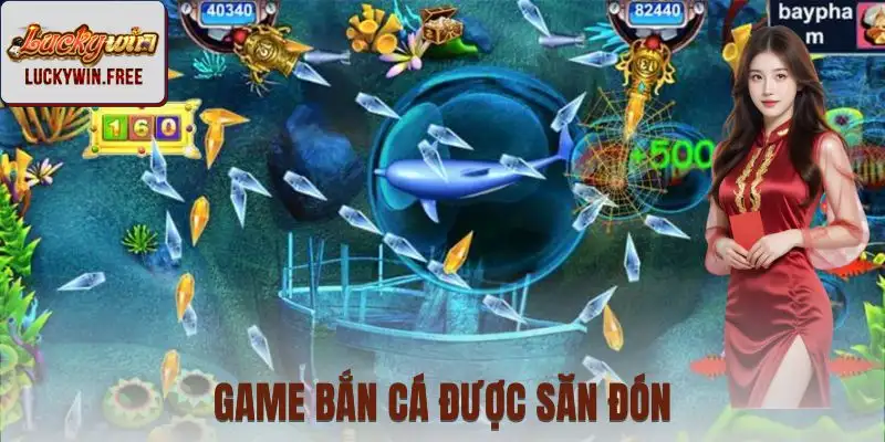 Game bắn cá nổi bật nổi tiếng trong danh mục bắn cá