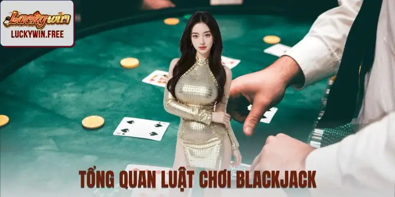 Blackjack - Mang trọn không khí casino chân thực đến hội viên