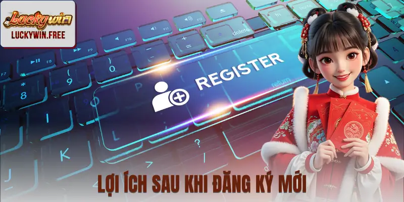 Những đặc quyền nhận được sau khi đăng ký acc mới