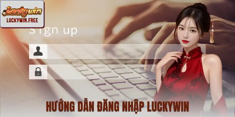 Các bước đăng nhập LUCKYWIN nhanh, ai cũng làm được