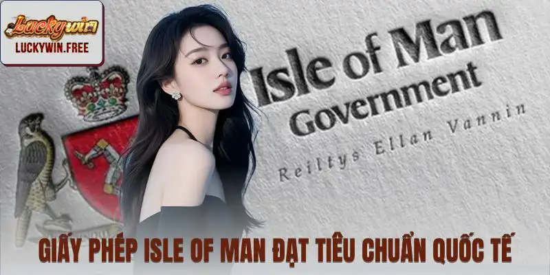 LUCKYWIN tuân thủ tiêu chuẩn quản lý từ Isle of Man