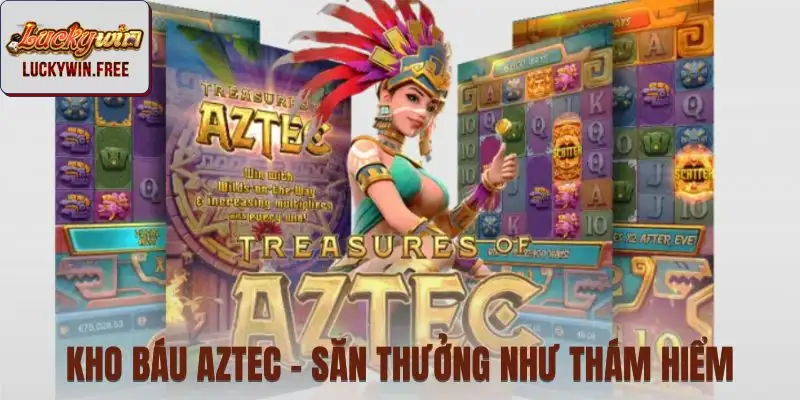 Kho báu aztec - Cảm giác mở rương và kích hoạt bonus đầy kích thích
