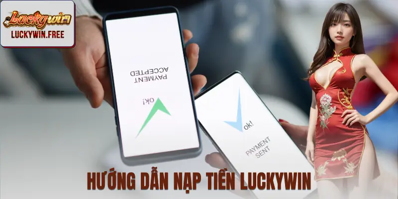 Quy trình nạp tiền LUCKYWIN từ A đến Z